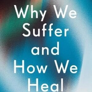 Why We Suffer And How We Heal