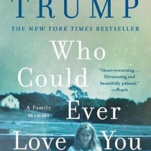 Who Could Ever Love You A Family Memoir