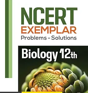Ncert Exemplar Problems Solutions Biology 12 Th