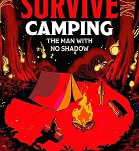 How To Survive Camping The Man With No Shadow