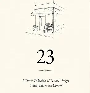 23 A Debut Collection Of Personal Essays Poems And Music Reviews