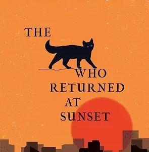 The Cat Who Returned At Sunset