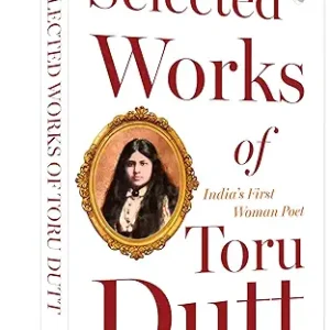 Selected Works Of Toru Dutt