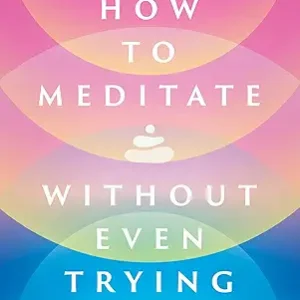 How To Meditate Without Even Trying