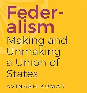Federalism Making And Unmaking A Union Of States