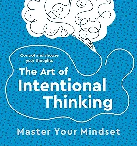 The Art Of Intentional Thinking
