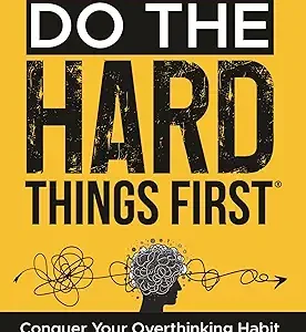 Do The Hard Things First