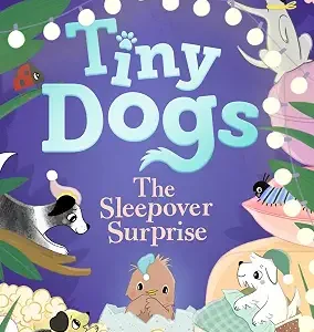 Tiny Dogs # 4 The Sleepover Surprise