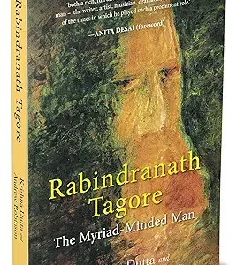 Rabindranath Tagore The Myriad Minded Man