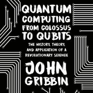 Quantum Computing From Colossus To Qubits
