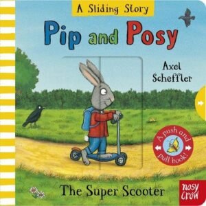 A Sliding Story Pip And Posy The Super Scooter