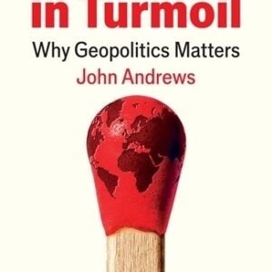 The World In Turmoil Why Geopolitics Matters