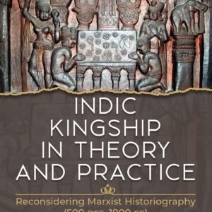 Indic Kingship In Theory And Practice