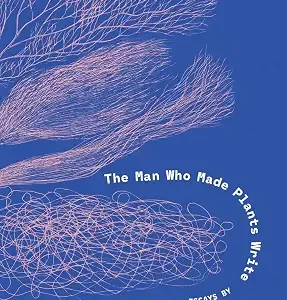 The Man Who Made Plants Write