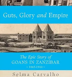 Guts Glory And Empire The Epic Story Of Goans In Zanzibar 1865-1910