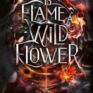 To Flame A Wild Flower