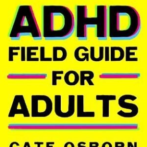 The Adhd Field Guide For Adults